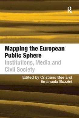 Emanuela Bozzini - Mapping the European Public Sphere: Institutions, Media and Civil Society - 9780754673767 - V9780754673767