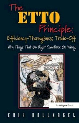 Erik Hollnagel - The ETTO Principle: Efficiency-Thoroughness Trade-Off: Why Things That Go Right Sometimes Go Wrong - 9780754676782 - V9780754676782