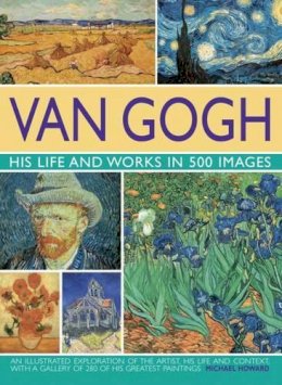 Michael Howard - Van Gogh: His Life & Works in 500 Images - 9780754819547 - V9780754819547