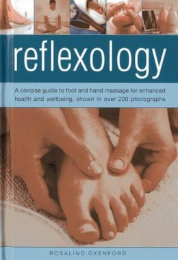 Rosalind Oxenford - Reflexology: a Concise Guide to Foot and Hand Massage for Enhanced Health and Wellbeing, Shown in Over 200 Photographs - 9780754826521 - V9780754826521