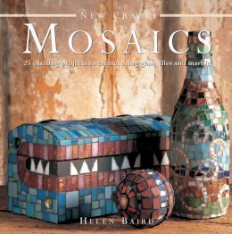 Helen Baird - New Crafts: Mosaics: 25 Exciting Projects to Create, Using Glass, Tiles and Marble - 9780754826538 - V9780754826538
