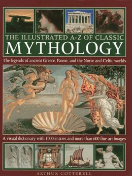 Arthur Cotterell - The Illustrated A-Z of Classic Mythology - 9780754828983 - V9780754828983