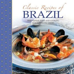 Farah, Fernando - Classic Recipes of Brazil: Traditional Food And Cooking In 25 Authentic Dishes - 9780754829201 - V9780754829201
