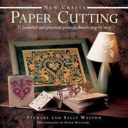 Stewart Walton - New Crafts: Paper Cutting: 25 Beautiful And Practical Projects Shown Step By Step - 9780754829256 - V9780754829256