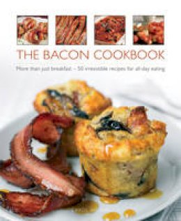 Carol Wilson - The Bacon Cookbook: More Than Just Breakfast - 50 Irresistible Recipes For All-Day Eating - 9780754829324 - V9780754829324