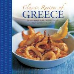 Rena Salaman - Classic Recipes of Greece: Traditional Food And Cooking In 25 Authentic Dishes - 9780754829683 - V9780754829683