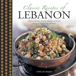 Ghillie Basan - Classic Recipes of Lebanon: Traditional Food And Cooking In 25 Authentic Dishes - 9780754829720 - V9780754829720