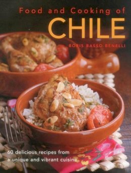 Benelli Boris - Food & Cooking of Chile: 60 Delicious Recipes From A Unique And Vibrant Cuisine - 9780754829898 - V9780754829898