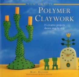 Maquire Nancy - New Crafts: Polymer Claywork: 25 Creative Projects Shown Step By Step - 9780754830085 - V9780754830085