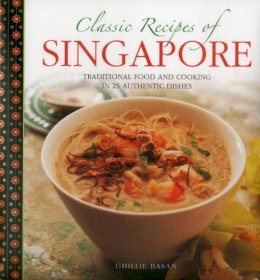 Basan Ghillie - Classic Recipes of Singapore: Traditional Food And Cooking In 25 Authentic Dishes - 9780754830436 - V9780754830436