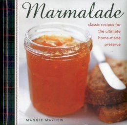 Mayhew Maggie - Marmalade: Classic Recipes For The Ultimate Home-Made Preserve - 9780754830450 - V9780754830450