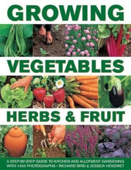 Richard Bird - Growing Vegetables, Herbs & Fruit: A Step-By-Step Guide To Kitchen And Allotment Gardening With 1400 Photographs - 9780754830665 - V9780754830665