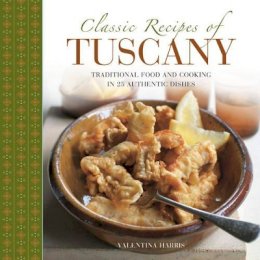 Valentina Harris - Classic Recipes of Tuscany: Traditional Food And Cooking In 25 Authentic Dishes - 9780754830702 - V9780754830702