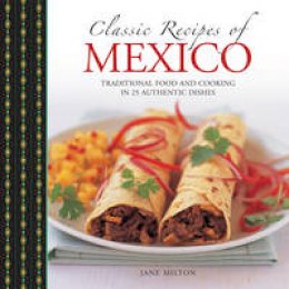 Jane Milton - Classic Recipes of Mexico: Traditional Food And Cooking In 25 Authentic Dishes - 9780754830795 - V9780754830795