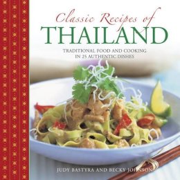 Bastyra Judy & Johnson Becky - Classic Recipes of Thailand: Traditional Food And Cooking In 25 Authentic Dishes - 9780754830856 - V9780754830856