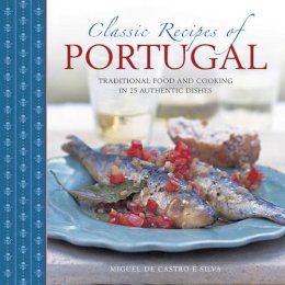 Silva Miquel De Castro E - Classic Recipes of Portugal: Traditional Food And Cooking In 25 Authentic Dishes - 9780754831327 - V9780754831327