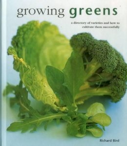 Richard Bird - Growing Greens: A Directory Of Varieties And How To Cultivate Them Successfully - 9780754831402 - V9780754831402