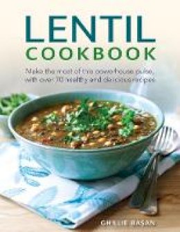 Lorenz Books - The Lentil Cookbook: Make The Most Of The Powerhouse Pulse, With 100 Healthy And Delicious Recipes - 9780754832119 - V9780754832119