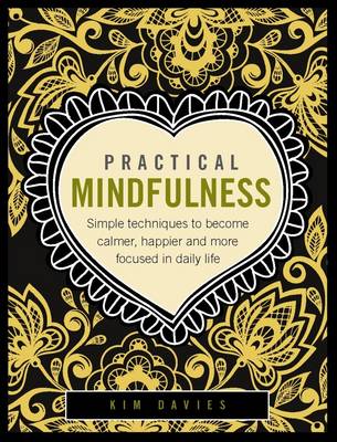Davies Kim - Practical Mindfulness: Simple Techniques To Become Calmer, Happier And More Focused In Daily Life - 9780754832416 - V9780754832416
