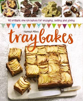 Hannah Miles - Traybakes: 40 Brilliant One-Tin Bakes For Enjoying, Giving And Selling - 9780754832843 - V9780754832843