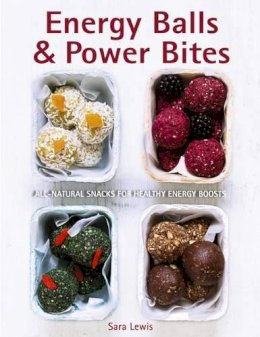 Lewis Sara - Energy Balls & Power Bites: All-Natural Snacks For Healthy Energy Boosts - 9780754833260 - V9780754833260