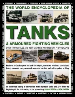 Forty George - The World Encyclopedia of Tanks & Armoured Fighting Vehicles: Over 400 Vehicles And 1200 Wartime And Modern Photographs - 9780754833512 - V9780754833512