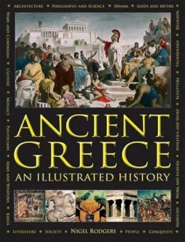 Rodgers Nigel - Ancient Greece: An Illustrated History: The Illustrated Encyclopedia; A Comprehensive History With 1000 Images - 9780754833574 - V9780754833574