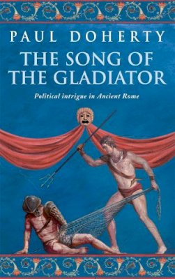 Paul Doherty - The Song of the Gladiator - 9780755307791 - V9780755307791