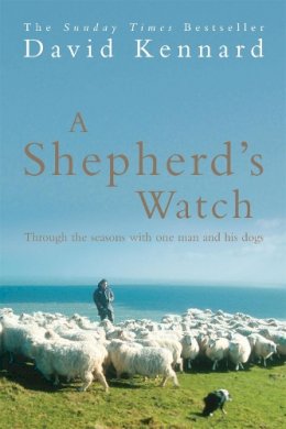 David Kennard - A Shepherd's Watch: Through the Seasons with One Man and His Dogs - 9780755312351 - 9780755312351