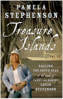 Pamela Stephenson - Treasure Islands: Sailing The South Seas in the wake of Fanny and Robert Louis Stevenson - 9780755312856 - KSS0008838