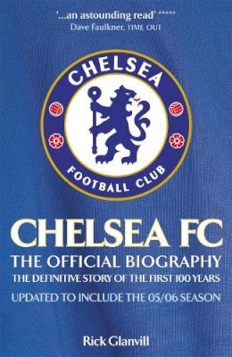 Rick Glanvill - Chelsea FC: The Official Biography: The Definitive Story of the First 100 Years - 9780755314669 - V9780755314669