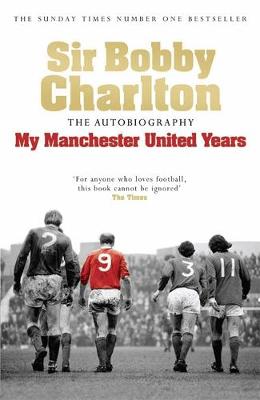 Charlton, Bobby - Sir Bobby Charlton: The Autobiography: My Manchester United Years - 9780755316205 - V9780755316205