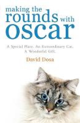 David Dosa - Making the Rounds with Oscar: The Inspirational Story of a Doctor, His Patients and a Very Special Cat. David Dosa - 9780755318131 - V9780755318131