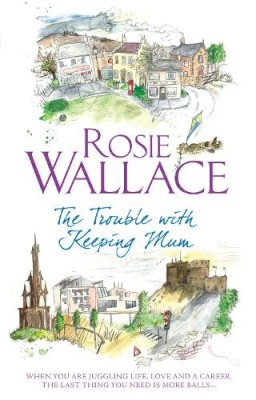 Rosie Wallace - The Trouble with Keeping Mum - 9780755319367 - V9780755319367