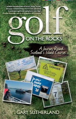 Gary Sutherland - Golf on the Rocks: A Journey Round Scotland's Island Courses - 9780755319794 - V9780755319794
