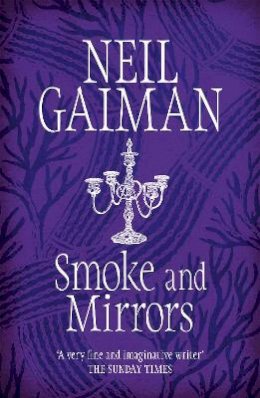 Neil Gaiman - Smoke & Mirrors: Short Fictions & Illusions -- 2005 publication - 9780755322831 - V9780755322831