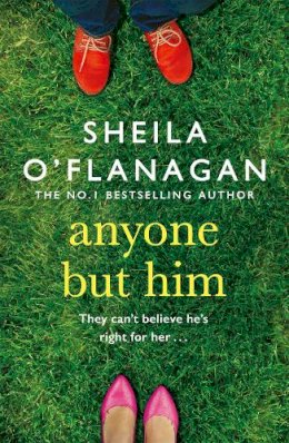Sheila O´flanagan - Anyone but Him: What would you do if someone you loved was making the biggest mistake of their life? - 9780755333288 - 9780755333288