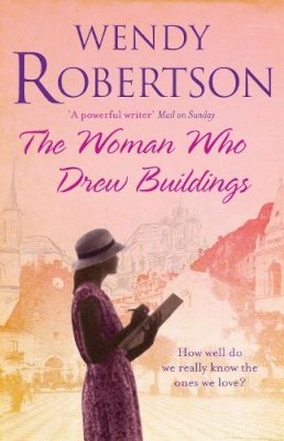 Wendy Robertson - The Woman Who Drew Buildings: A moving saga of secrets, family and love - 9780755333813 - V9780755333813