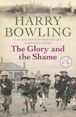 Harry Bowling - The Glory and the Shame: Some events can never be forgotten… - 9780755340323 - KTM0000576