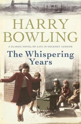 Harry Bowling - The Whispering Years: Sometimes the past can be rewritten... - 9780755340446 - V9780755340446