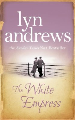Lyn Andrews - The White Empress: A heart-warming saga of chasing your dreams - 9780755341856 - V9780755341856