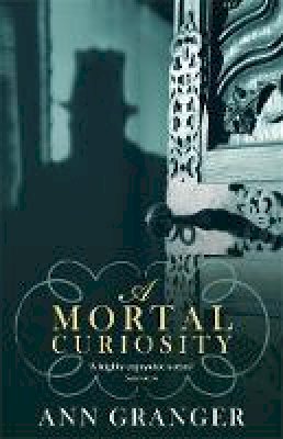 Ann Granger - A Mortal Curiosity (Inspector Ben Ross Mystery 2): A compelling Victorian mystery of heartache and murder - 9780755346936 - V9780755346936