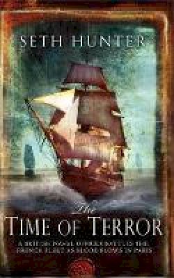 Seth Hunter - The Time of Terror: An action-packed maritime adventure of battle and bloodshed during the French Revolution - 9780755347148 - V9780755347148