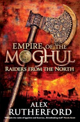 Alex Rutherford - Empire of the Moghul: Raiders from the North - 9780755347537 - 9780755347537