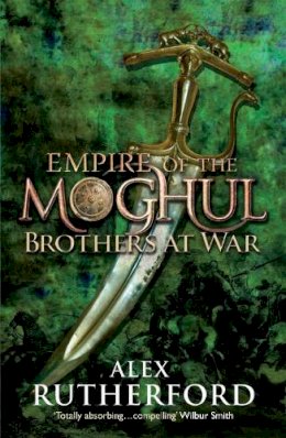 Alex Rutherford - Empire of the Moghul: Brothers at War - 9780755347568 - V9780755347568