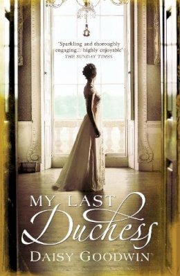 Daisy Goodwin - My Last Duchess: The unputdownable epic novel of an American Heiress - 9780755348084 - KIN0004685