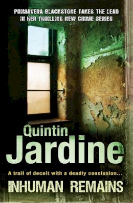 Quintin Jardine - Inhuman Remains (Primavera Blackstone series, Book 1): A gripping, pacy crime thriller - 9780755348992 - V9780755348992