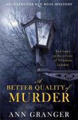Ann Granger - A Better Quality of Murder (Inspector Ben Ross Mystery 3): A riveting murder mystery from the heart of Victorian London - 9780755349098 - V9780755349098