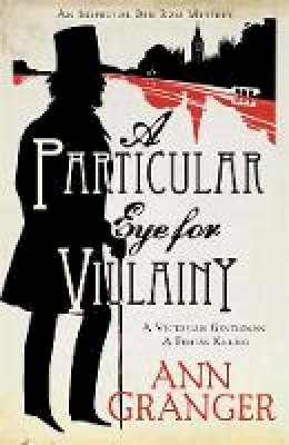 Ann Granger - A Particular Eye for Villainy (Inspector Ben Ross Mystery 4): A gripping Victorian mystery of secrets, murder and family ties - 9780755349135 - V9780755349135