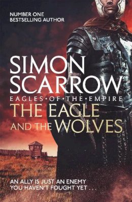 Simon Scarrow - The Eagle and the Wolves (Eagles of the Empire 4) - 9780755349982 - 9780755349982
